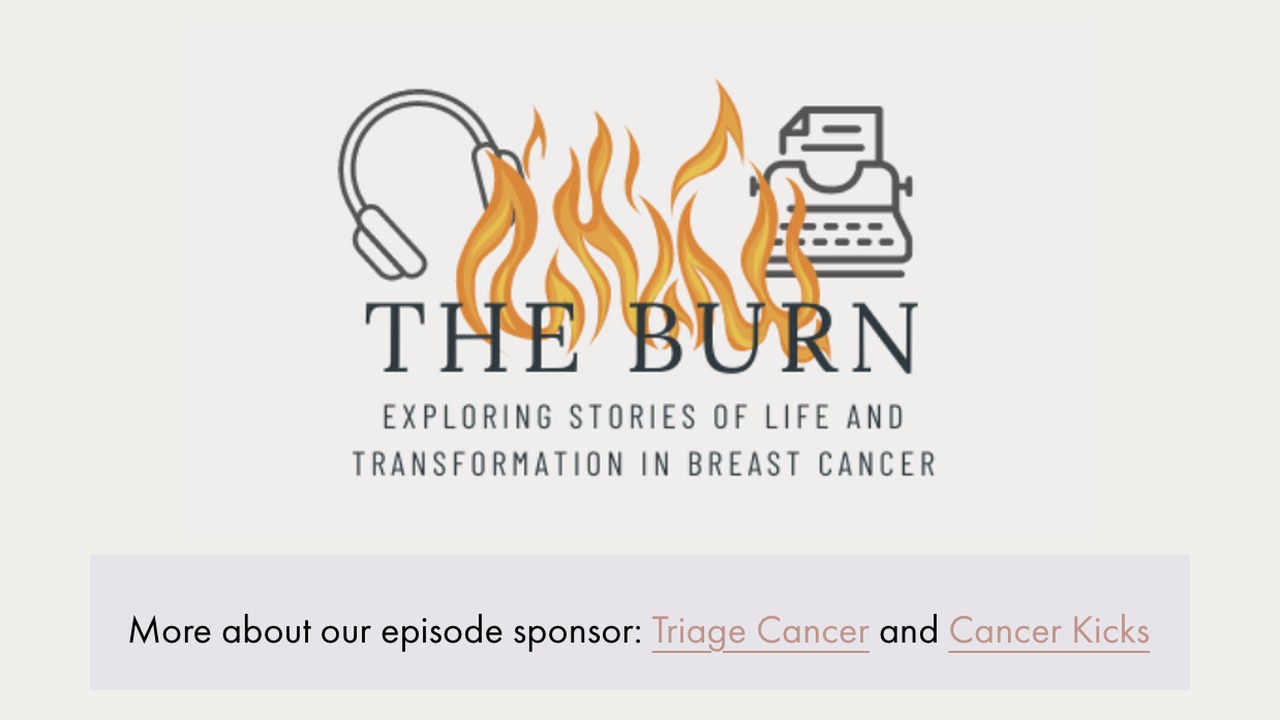 Cancer Kicks was an episode sponsor of The Burn podcast episode "Biopsies and Baristas" — exploring stories of life and transformation in breast cancer.
